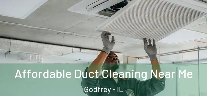  Affordable Duct Cleaning Near Me Godfrey - IL