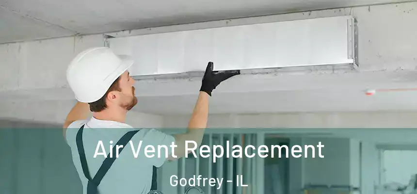  Air Vent Replacement Godfrey - IL
