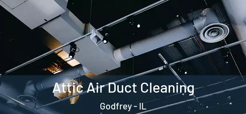  Attic Air Duct Cleaning Godfrey - IL