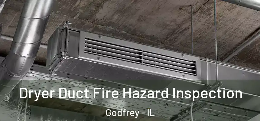  Dryer Duct Fire Hazard Inspection Godfrey - IL