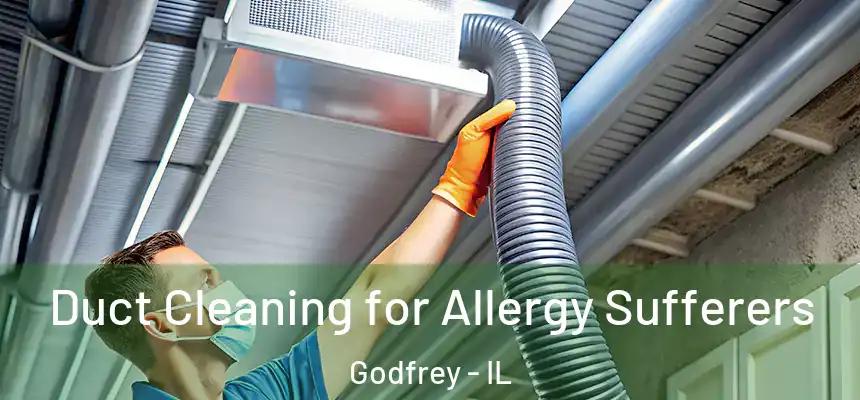  Duct Cleaning for Allergy Sufferers Godfrey - IL