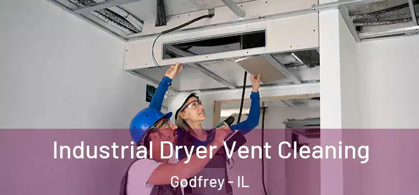  Industrial Dryer Vent Cleaning Godfrey - IL