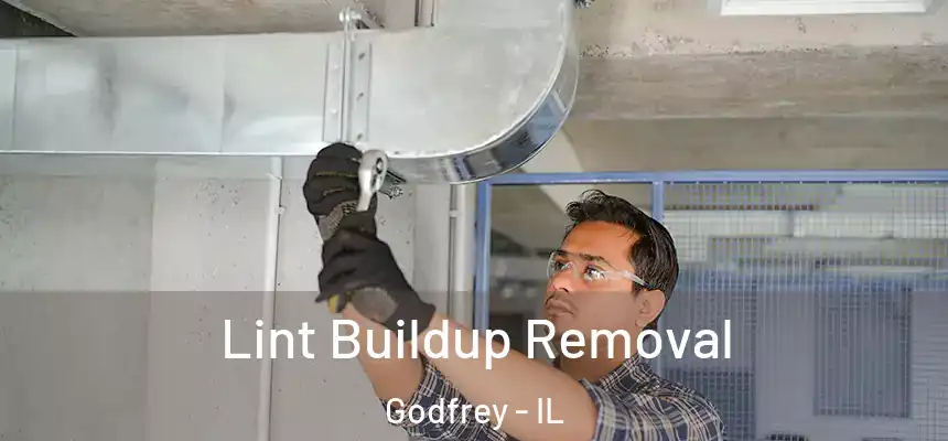  Lint Buildup Removal Godfrey - IL