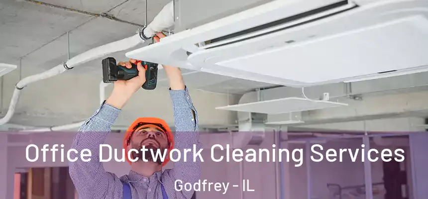  Office Ductwork Cleaning Services Godfrey - IL