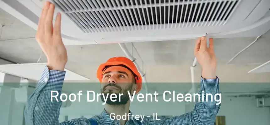  Roof Dryer Vent Cleaning Godfrey - IL