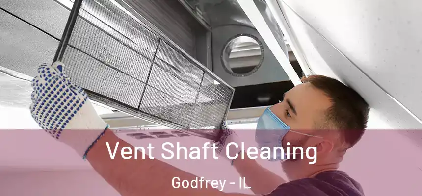  Vent Shaft Cleaning Godfrey - IL