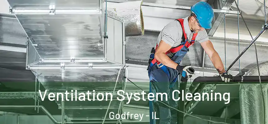  Ventilation System Cleaning Godfrey - IL